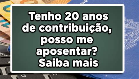 Tenho Anos De Contribui O Posso Me Aposentar Saiba Mais