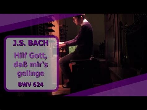 J S Bach Hilf Gott Dass Mir S Gelinge Bwv Ben Bloor Youtube