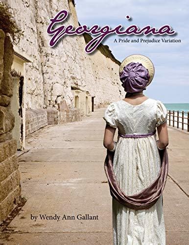 Georgiana A Pride And Prejudice Variation By Wendy Ann Gallant Goodreads