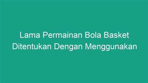 Lama Permainan Bola Basket Ditentukan Dengan Menggunakan Geograf