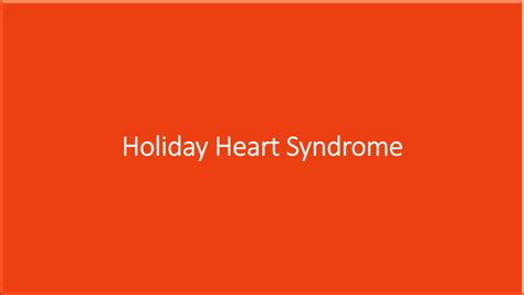 Holiday Heart Syndrome - Atrial fibrillation after binge drinking