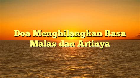 Doa Menghilangkan Rasa Malas Dan Artinya Hidayahnews