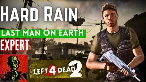 [l4d2] Hard Rain Last Man On Earth Expert Youtube