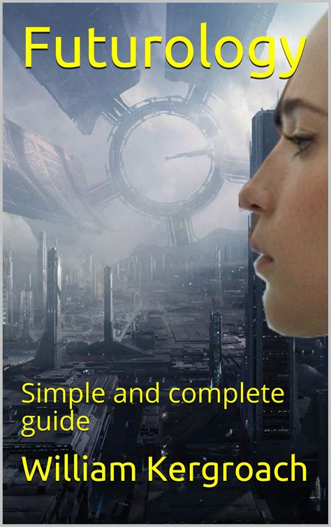 Futurology: Simple and complete guide by William Kergroach | Goodreads