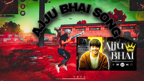 Total Gaming Ajju Bhai Song Free Fire Montage Free Fire Song