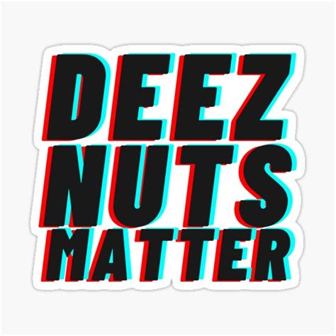 Deez Nuts Matter Sticker For Sale By PKWorkShop999 Redbubble