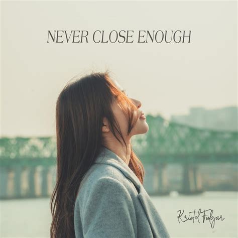 Kristel Fulgar Never Close Enough Lyrics Genius Lyrics