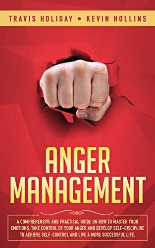 Anger Management: A Comprehensive And Practical Guide On How To Master ...