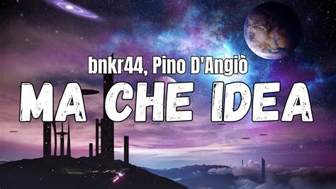 Bnkr Pino D Angi Ma Che Idea Testo Youtube