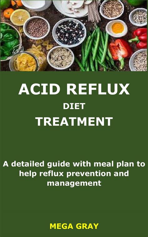 Acid Reflux Diet Treatment A Detailed Guide With Meal Plan To Help Reflux Prevention And