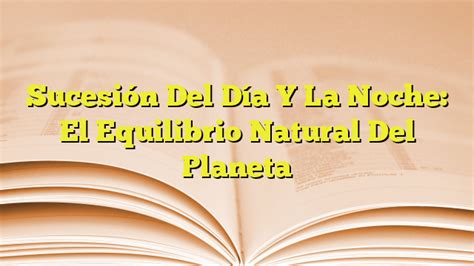 Sucesión Del Día Y La Noche El Equilibrio Natural Del Planeta