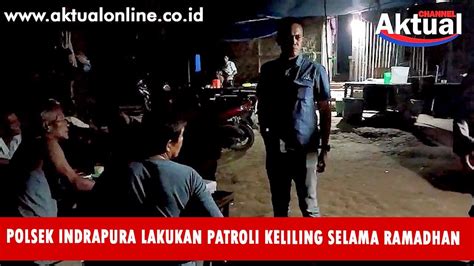 Polsek Indrapura Lakukan Patroli Keliling Selama Ramadhan Youtube