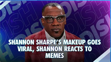 The Internet Is Not A Real Place Shannon Sharpe S Makeup Goes Viral