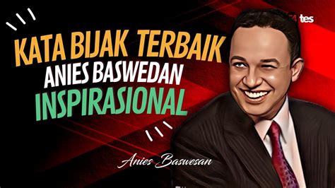 Kata Kata Bijak Anies Baswedan Sangat Memotivasi Dan Ispirasional Youtube