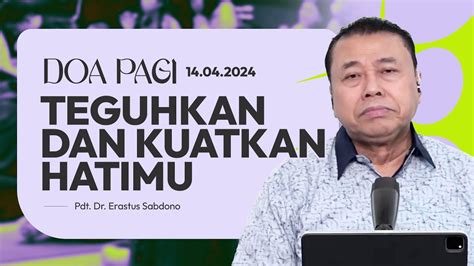 Teguhkan Dan Kuatkan Hatimu Doa Pagi Pdt Dr Erastus Sabdono