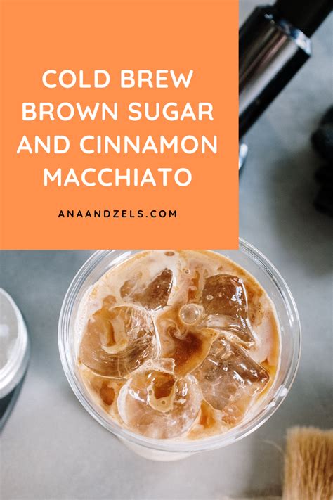 Cold Brew Brown Sugar And Cinnamon Macchiato — Ana And Zel Recipe