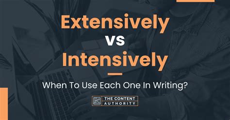 Extensively Vs Intensively When To Use Each One In Writing