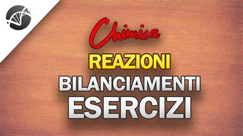 Reazioni Chimiche Esercizi Di Bilanciamento Di Una Reazione Lezioni