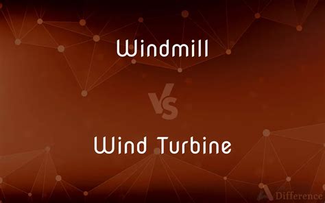 Windmill Vs Wind Turbine — Whats The Difference