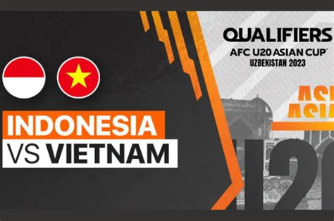 Indonesia Vs Vietnam Main Jam Berapa Jadwal Kualifikasi Piala Asia