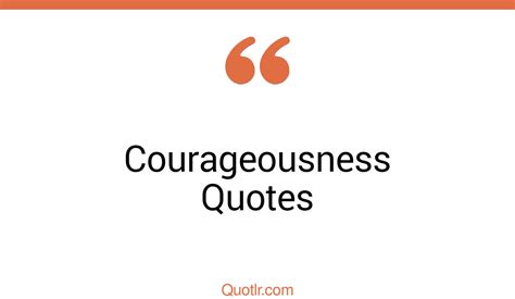 45 Floundering Courageousness Quotes | you are courageous, being courageous quotes