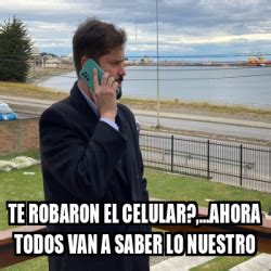 Meme Personalizado Te Robaron El Celular Ahora Todos Van A Saber