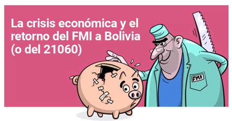 La crisis económica y el retorno del FMI a Bolivia o del 21060 La