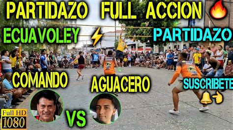 ECUAVOLEY PARTIDAZO COMANDO VS AGUACERO FULL ACCION YouTube