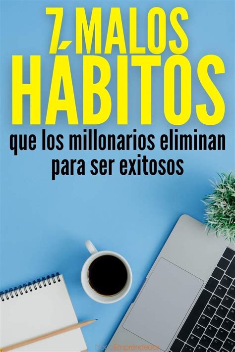 7 Malos Hábitos Que Los Millonarios Eliminan Para Ser Exitosos Consejos De Finanzas Libros De