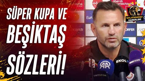 Okan Buruk tan Maç Sonu Süper Kupa Ve Beşiktaş Sözleri Lask 3 2