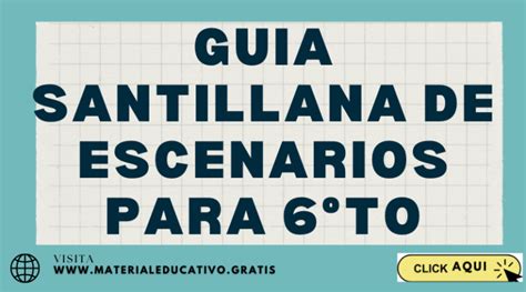 GUIA SANTILLANA DE ESCENARIOS PARA 6to