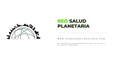 Por Qu Colaborar Con Red Salud Planetaria Red Salud Planetaria