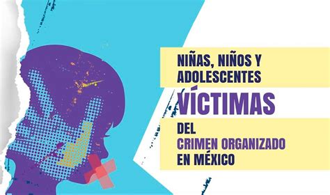 Crimen Organizado Vulnera El Derecho A La Vida De La Niñez Mexicana