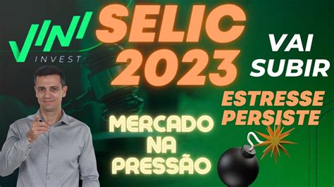 SELIC VAI SUBIR MERCADO PROJETA AUMENTO EM 2023 PREFIXADO ACIMA DE