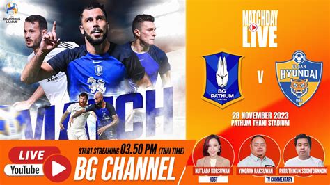 LIVE BG PATHUM UNITED Vs ULSAN HYUNDAI FC AFC CHAMPIONS LEAGUE 2023