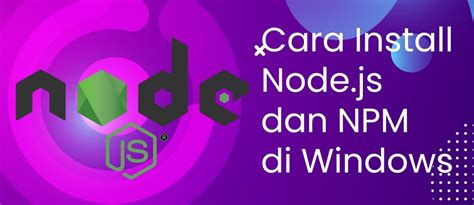 Cara Install Node Js Dan NPM Di Windows Leravio