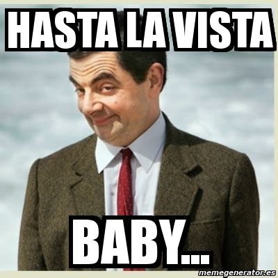 Meme Mr Bean Hasta La Vista Baby