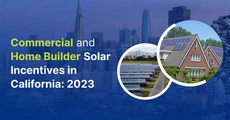 Commercial and Home Builder Solar Incentives in California: 2023