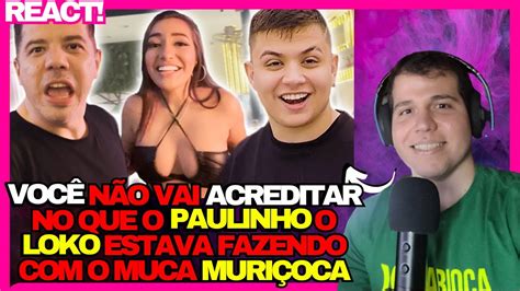 REACT SEXTOU MUCA MURIÇOCA PAULINHO O LOKO E DANI RUSSO YouTube