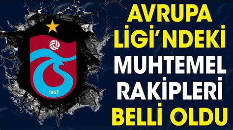 Trabzonspor Un Avrupa Ligi Ndeki Muhtemel Rakipleri Belli Oldu