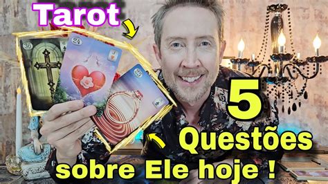 5 Questões sobre ele hoje em relação a você Tarot de hoje O que ele