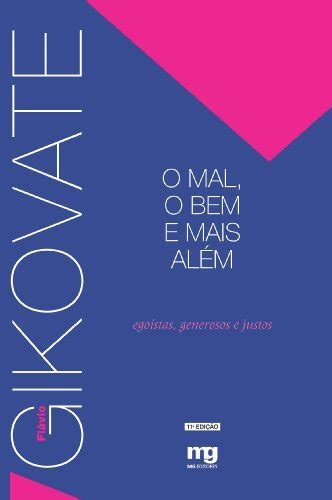 O Mal O Bem E Mais Além Egoístas Generosos E Justos By Flávio