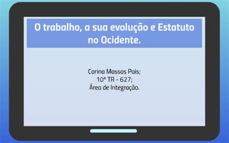 O trabalho a sua evolução e Estatuto no Ocidente by on Prezi