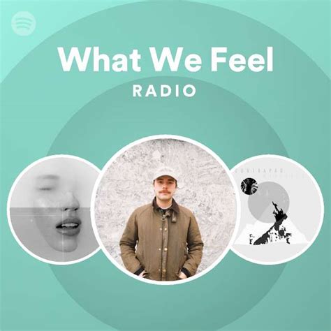 What We Feel Radio Playlist By Spotify Spotify