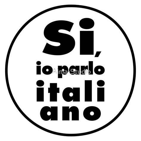 Si Io Parlo Italiano Yes I Speak Italian By Alma Studio Redbubble