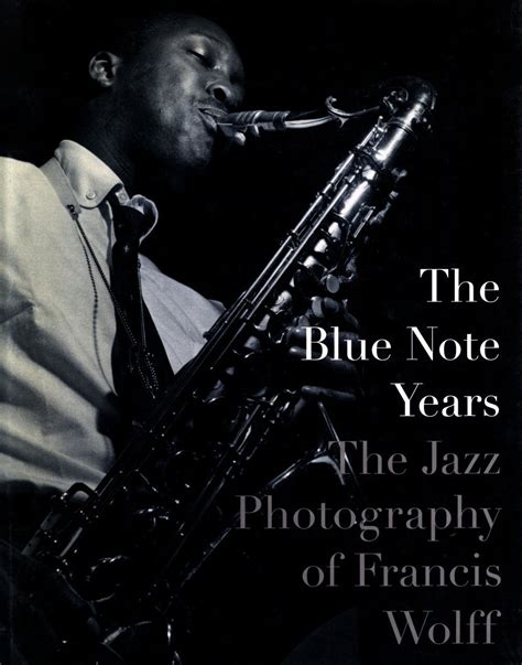 The Blue Note Years The Jazz Photography Of Francis Wolff Author