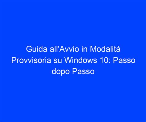 Guida Allavvio In Modalit Provvisoria Su Windows Passo Dopo Passo