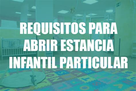 Requisitos Para Abrir Una Estancia Infantil Particular