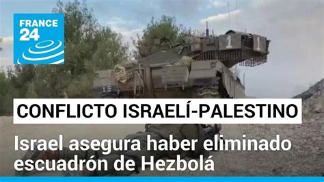 Israel Afirma Haber Eliminado Un Escuadr N De Hezbol Que Atacaba