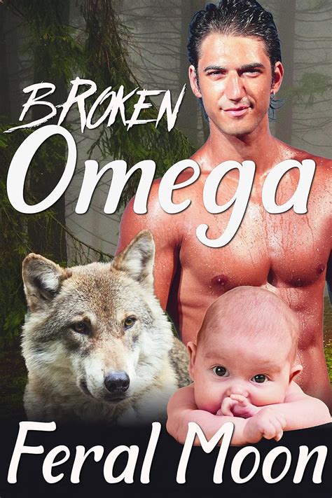 Broken Omega M M Gay Wolf Shifter Alpha Omega Mpreg Romance The Omega Files Book EBook